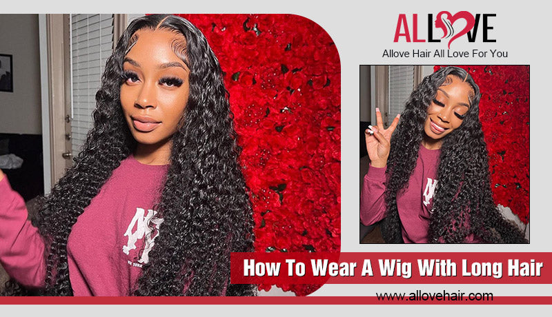 How To Wear A Wig With Long Hair