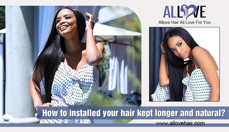 How to installed your hair kept longer and natural?
