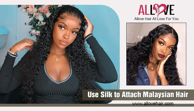 Use Silk to Attach Malaysian Hair