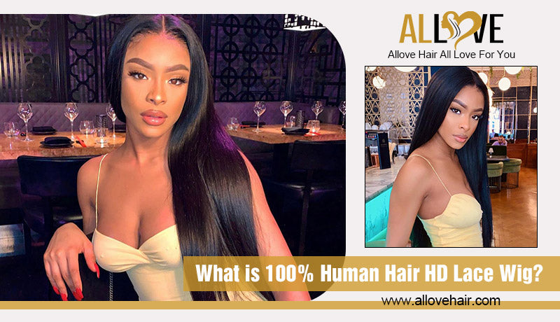 What is 100% Human Hair HD Lace Wig?