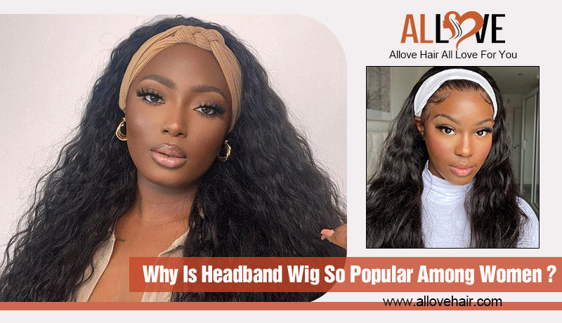 Why Is Headband Wig So Popular Among Women ?