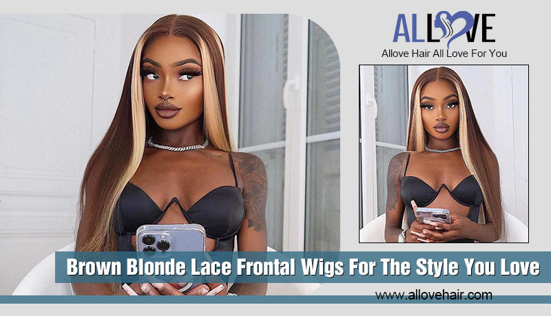 Brown Blonde Lace Frontal Wigs For The Style You Love