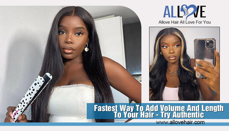 Fastest Way To Add Volume And Length To Your Hair - Try Authentic Hair Extensions