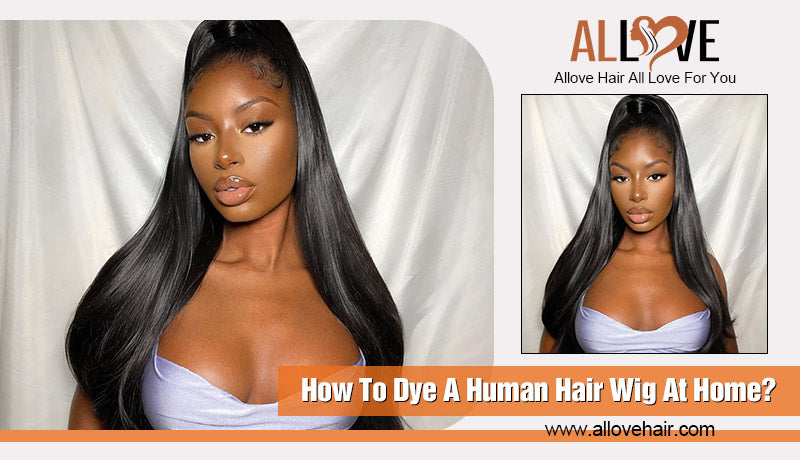 How To Dye A Human Hair Wig At Home?
