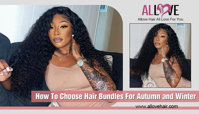 How To Choose Hair Bundles For Autumn and Winter