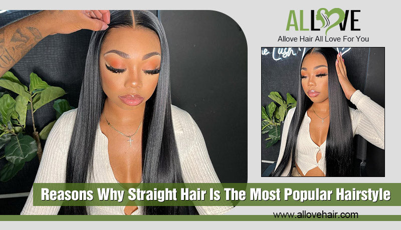 Reasons Why Straight Hair Is The Most Popular Hairstyle